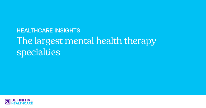 the-largest-mental-health-therapy-specialties-definitive-healthcare